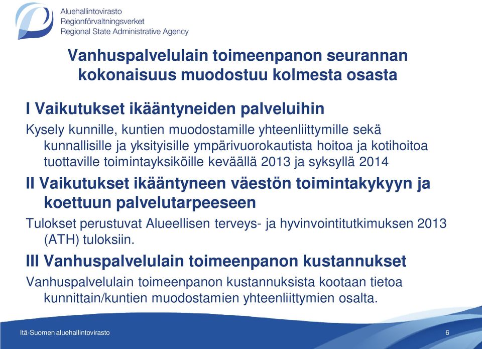 Vaikutukset ikääntyneen väestön toimintakykyyn ja koettuun palvelutarpeeseen Tulokset perustuvat Alueellisen terveys- ja hyvinvointitutkimuksen 2013 (ATH)