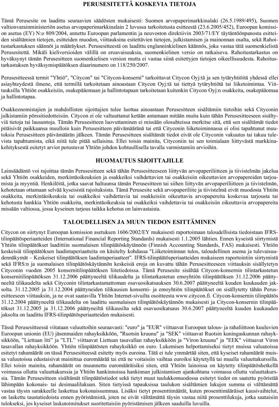 2005/452), Euroopan komission asetus (EY) N:o 809/2004, annettu Euroopan parlamentin ja neuvoston direktiivin 2003/71/EY täytäntöönpanosta esitteiden sisältämien tietojen, esitteiden muodon,