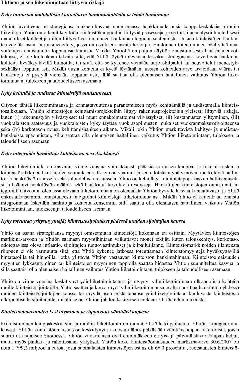 Yhtiö on ottanut käyttöön kiinteistökauppoihin liittyviä prosesseja, ja se tutkii ja analysoi huolellisesti mahdolliset kohteet ja niihin liittyvät vastuut ennen hankinnan loppuun saattamista.