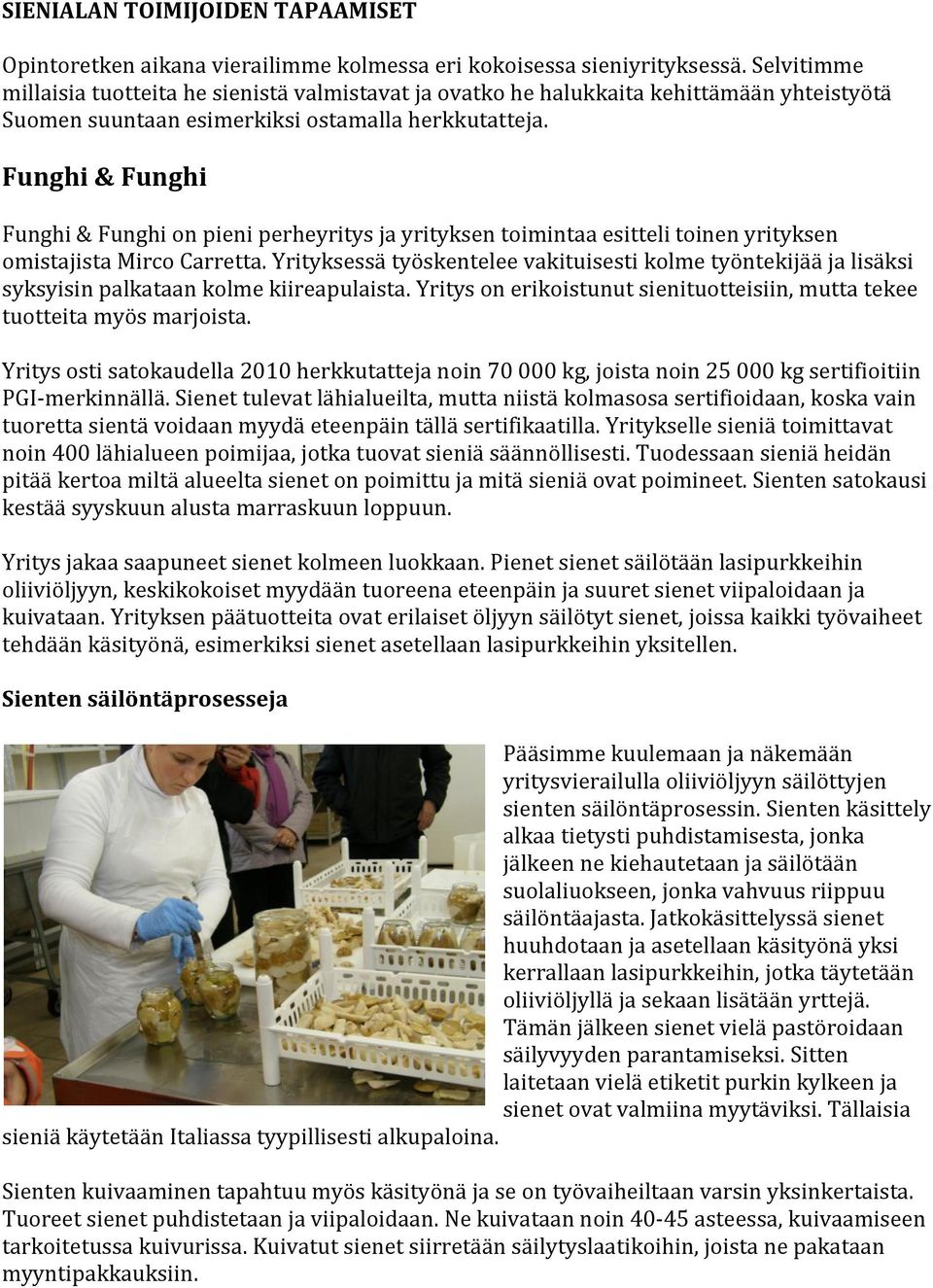 Funghi & Funghi Funghi & Funghi on pieni perheyritys ja yrityksen toimintaa esitteli toinen yrityksen omistajista Mirco Carretta.