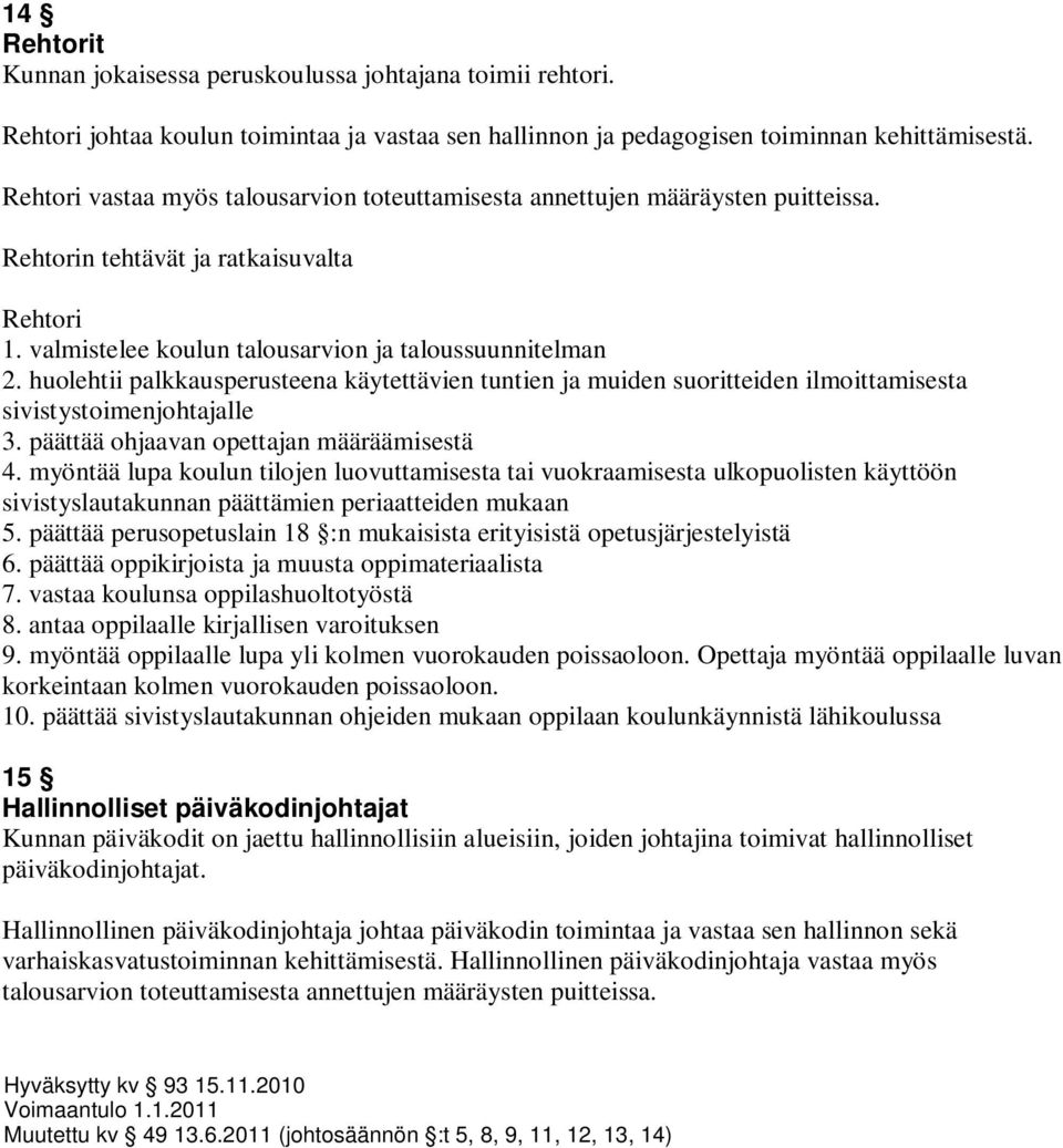 huolehtii palkkausperusteena käytettävien tuntien ja muiden suoritteiden ilmoittamisesta sivistystoimenjohtajalle 3. päättää ohjaavan opettajan määräämisestä 4.