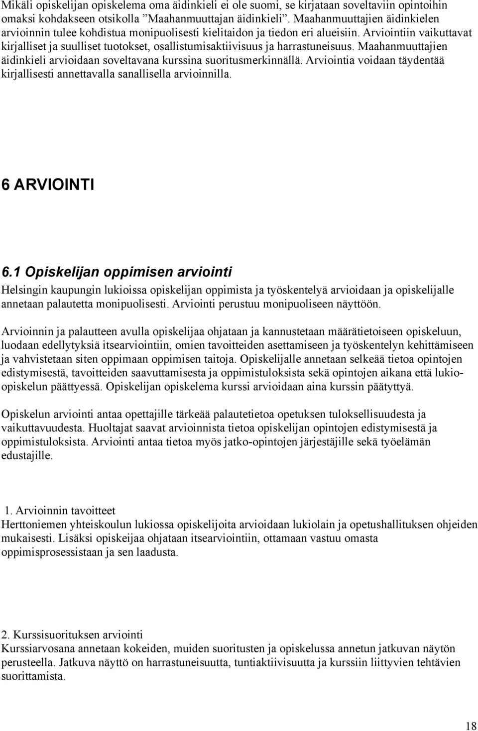 Arviointiin vaikuttavat kirjalliset ja suulliset tuotokset, osallistumisaktiivisuus ja harrastuneisuus. Maahanmuuttajien äidinkieli arvioidaan soveltavana kurssina suoritusmerkinnällä.