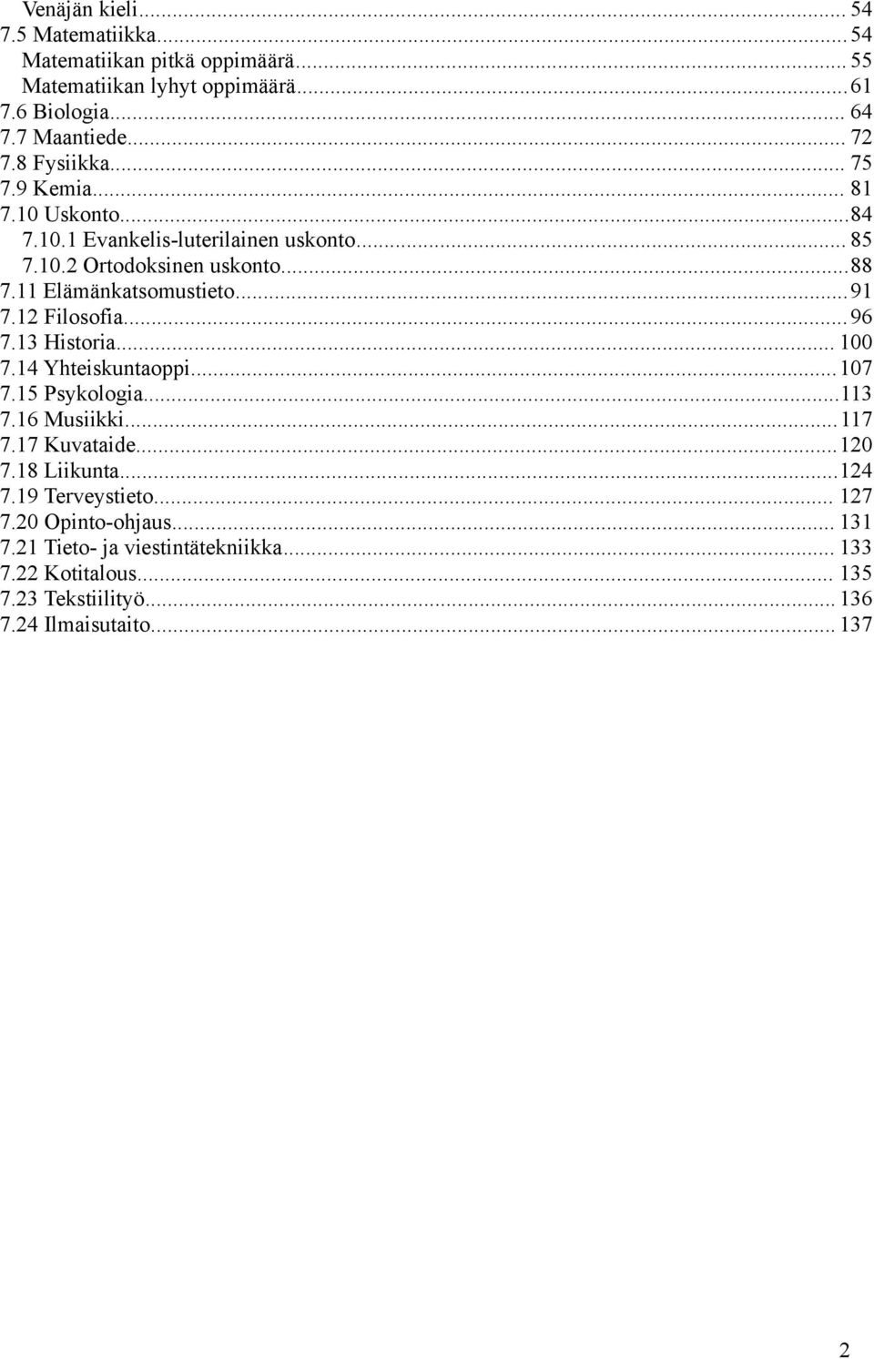 ..91 7.12 Filosofia...96 7.13 Historia... 100 7.14 Yhteiskuntaoppi...107 7.15 Psykologia...113 7.16 Musiikki...117 7.17 Kuvataide...120 7.18 Liikunta...124 7.