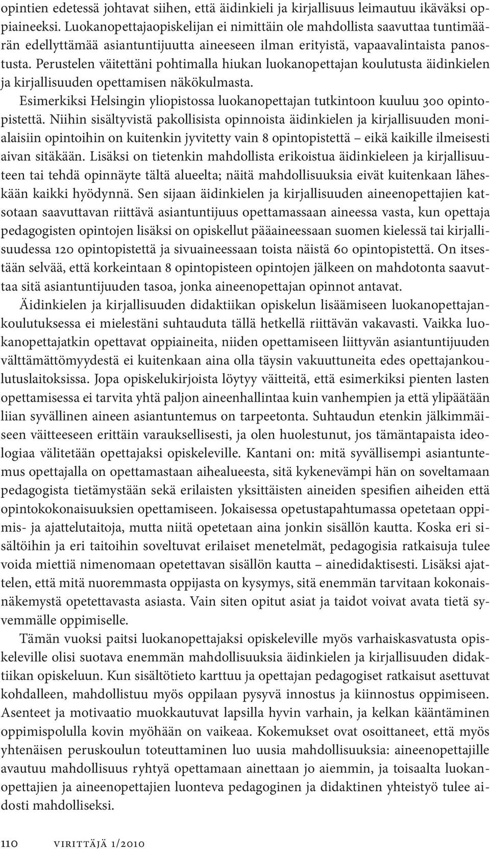 Perustelen väitettäni pohtimalla hiukan luokanopettajan koulutusta äidinkielen ja kirjallisuuden opettamisen näkökulmasta.