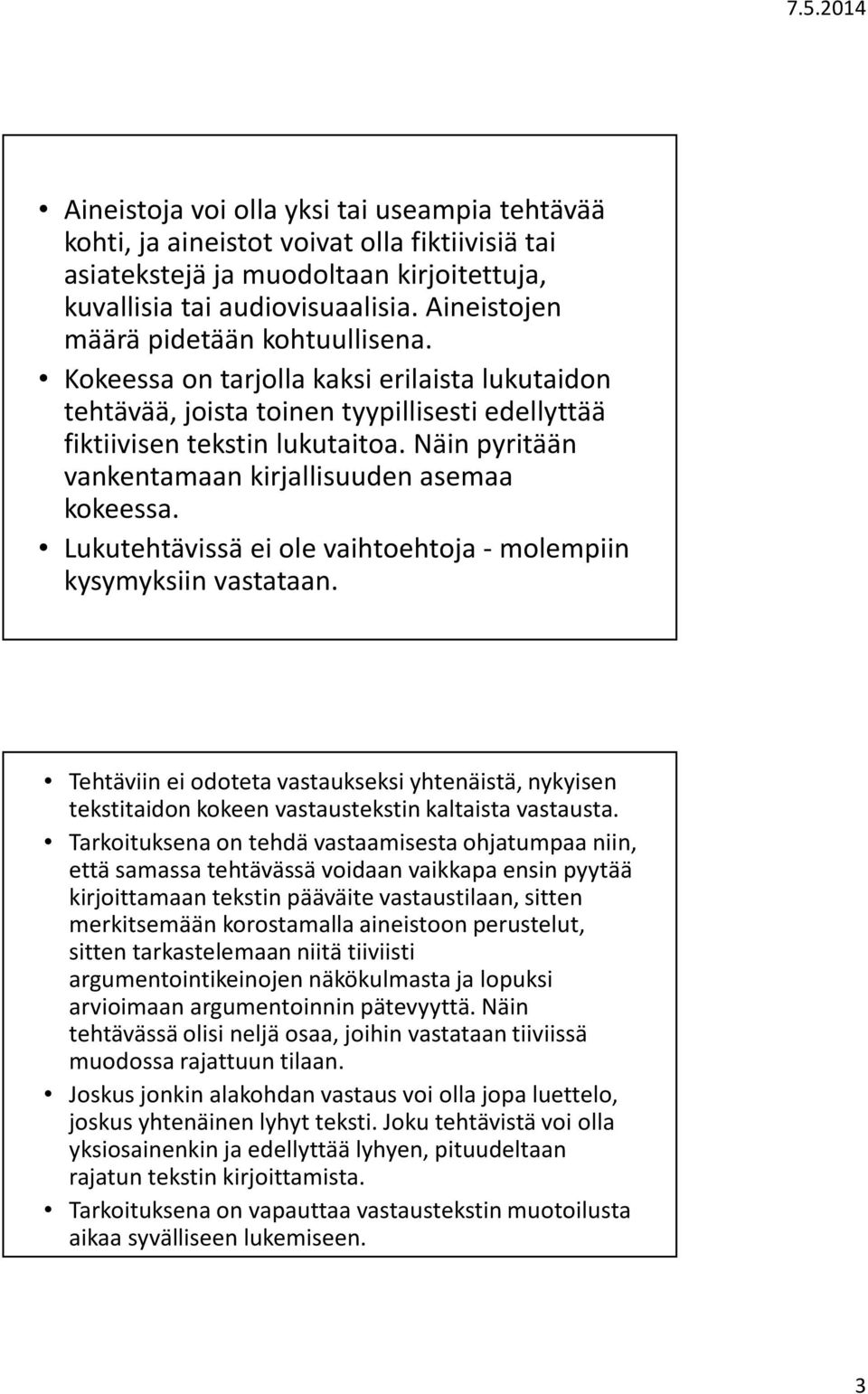 Näin pyritään vankentamaan kirjallisuuden asemaa kokeessa. Lukutehtävissä ei ole vaihtoehtoja -molempiin kysymyksiin vastataan.