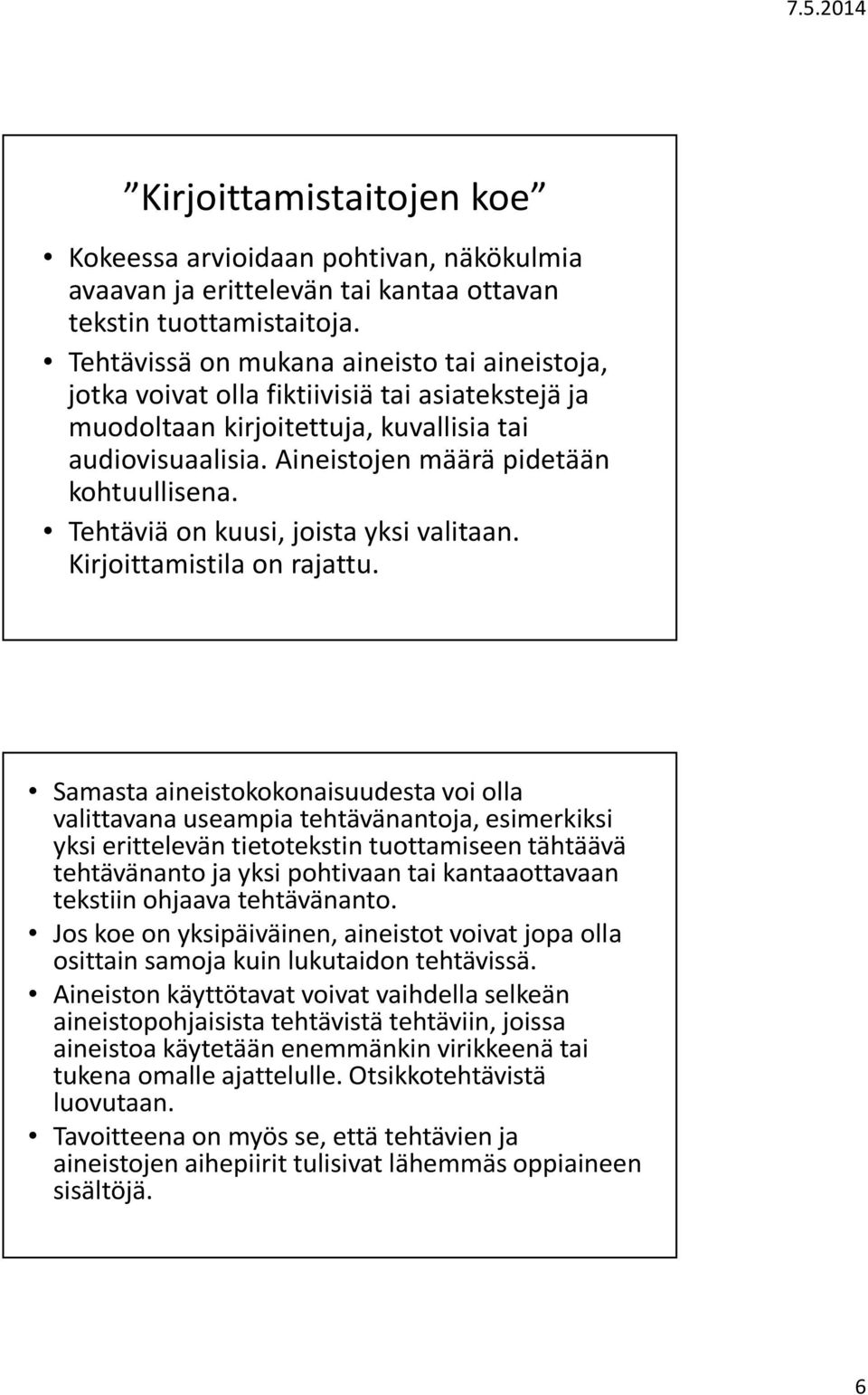 Tehtäviä on kuusi, joista yksi valitaan. Kirjoittamistila on rajattu.