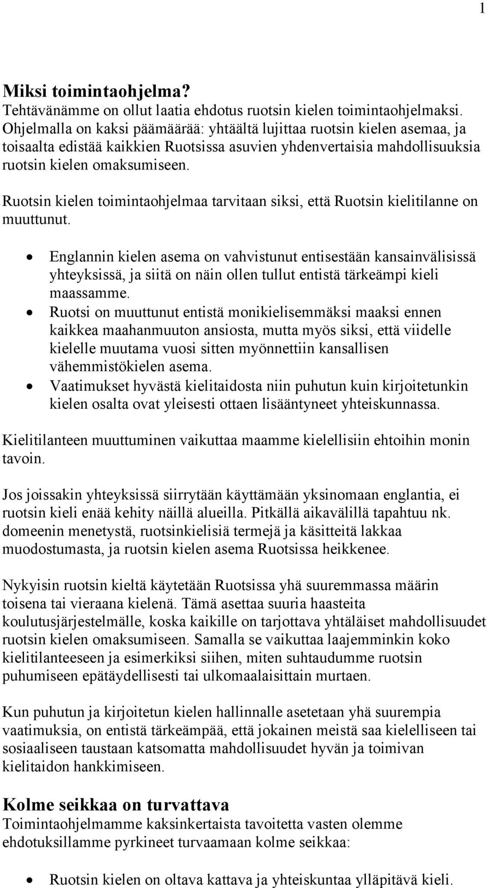 Ruotsin kielen toimintaohjelmaa tarvitaan siksi, että Ruotsin kielitilanne on muuttunut.