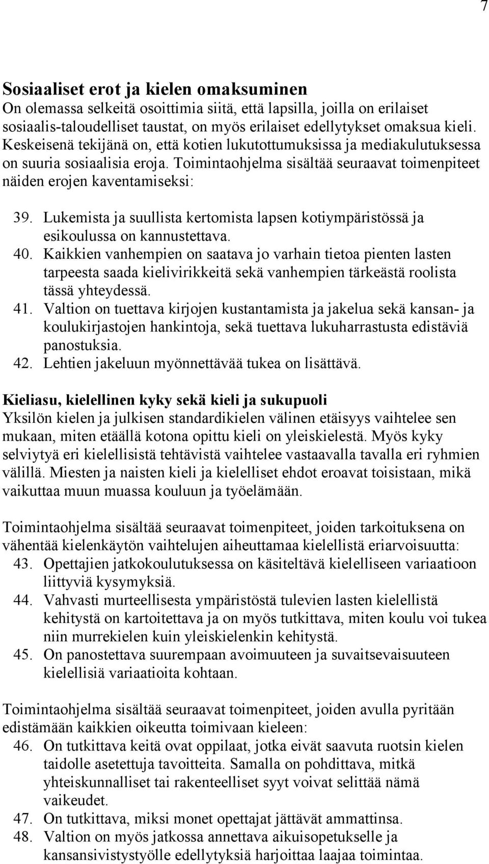 Lukemista ja suullista kertomista lapsen kotiympäristössä ja esikoulussa on kannustettava. 40.