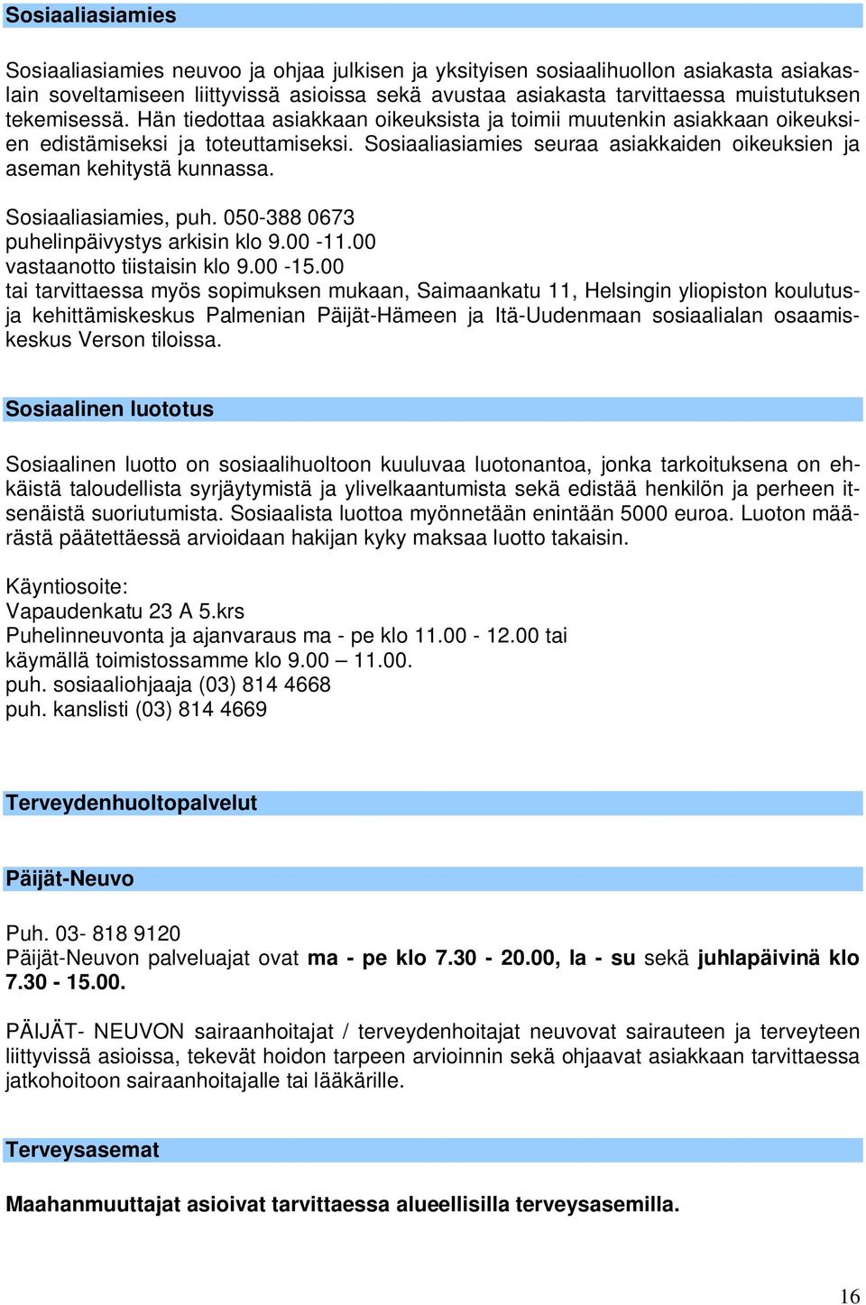 Sosiaaliasiamies, puh. 050-388 0673 puhelinpäivystys arkisin klo 9.00-11.00 vastaanotto tiistaisin klo 9.00-15.