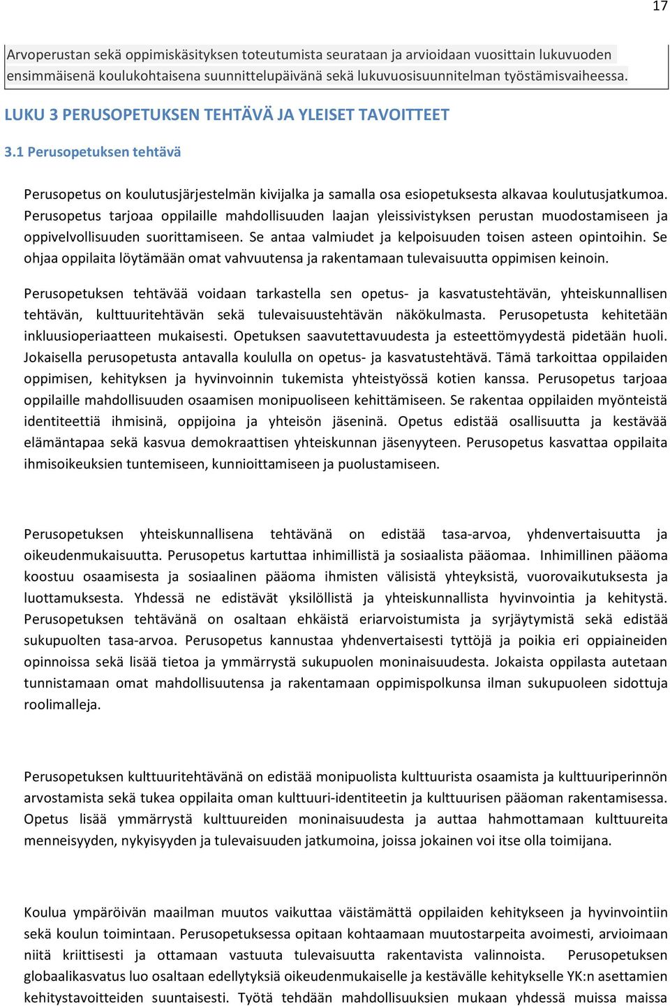 Perusopetus tarjoaa oppilaille mahdollisuuden laajan yleissivistyksen perustan muodostamiseen ja oppivelvollisuuden suorittamiseen. Se antaa valmiudet ja kelpoisuuden toisen asteen opintoihin.