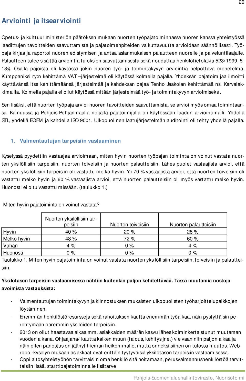 Palautteen tulee sisältää arviointia tuloksien saavuttamisesta sekä noudattaa henkilötietolakia 523/1999, 5-13.