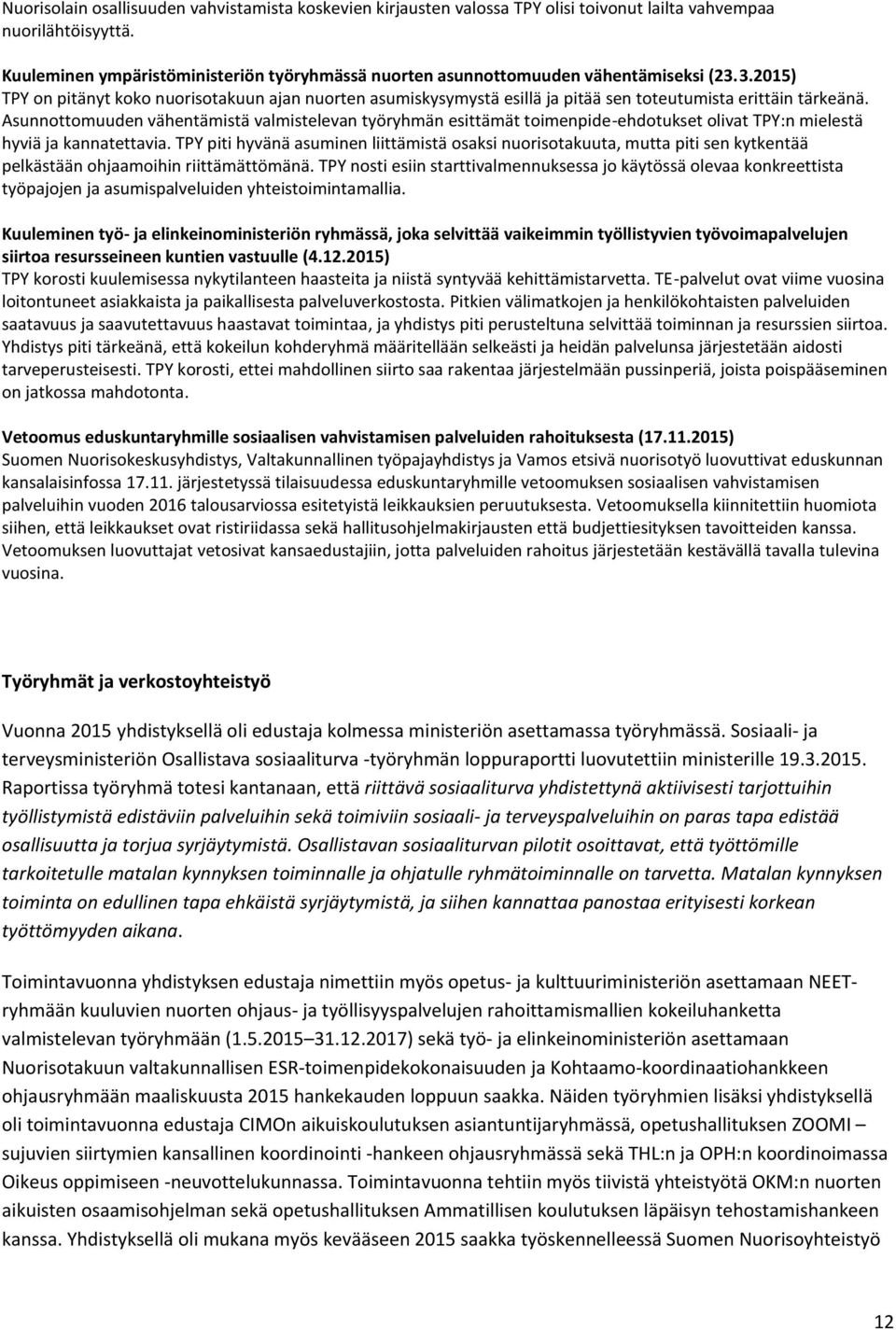 3.2015) TPY on pitänyt koko nuorisotakuun ajan nuorten asumiskysymystä esillä ja pitää sen toteutumista erittäin tärkeänä.