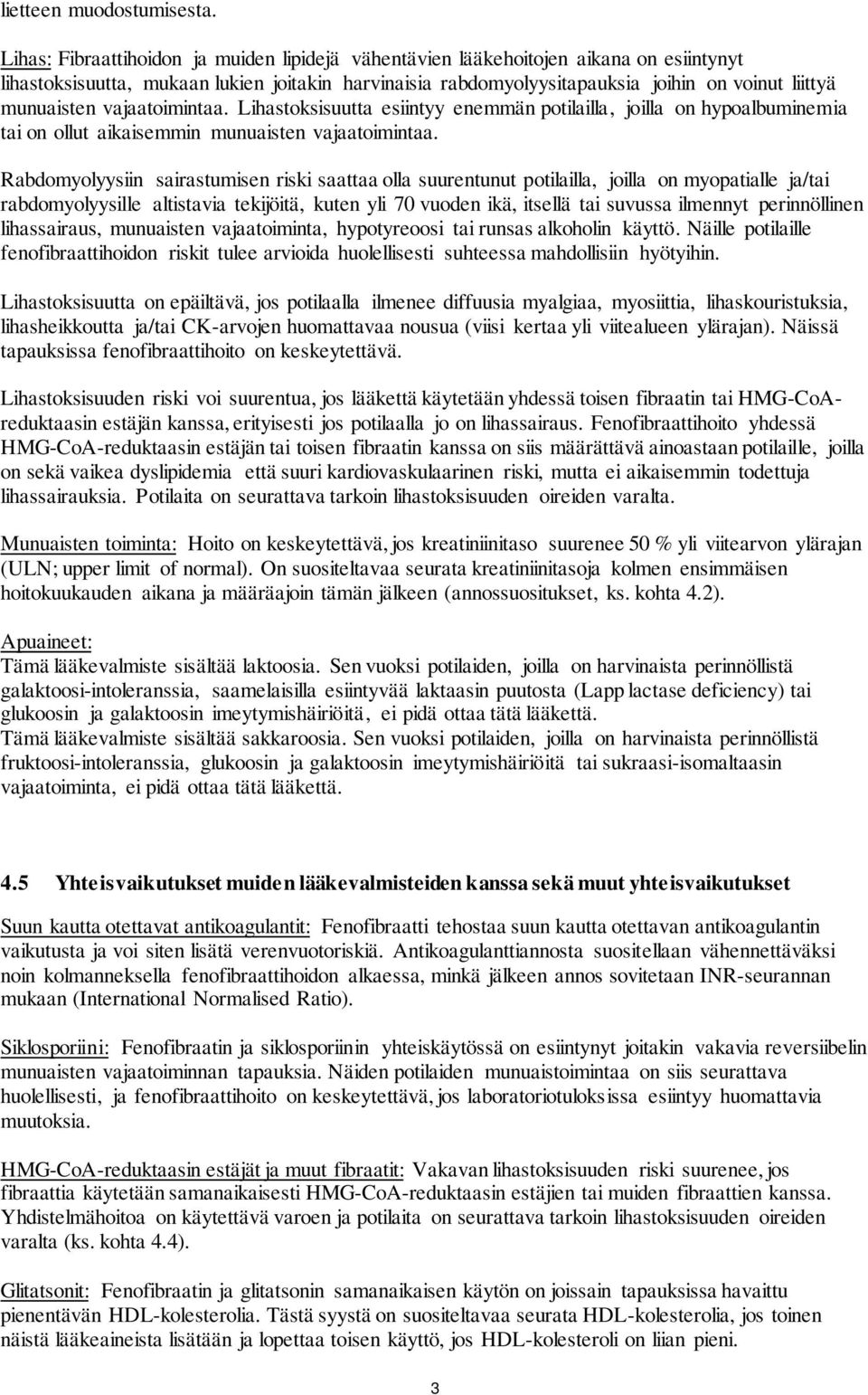 munuaisten vajaatoimintaa. Lihastoksisuutta esiintyy enemmän potilailla, joilla on hypoalbuminemia tai on ollut aikaisemmin munuaisten vajaatoimintaa.