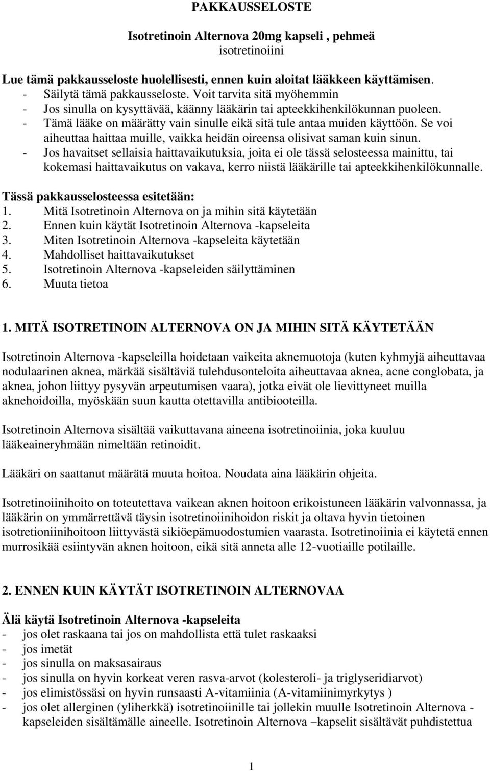 Se voi aiheuttaa haittaa muille, vaikka heidän oireensa olisivat saman kuin sinun.