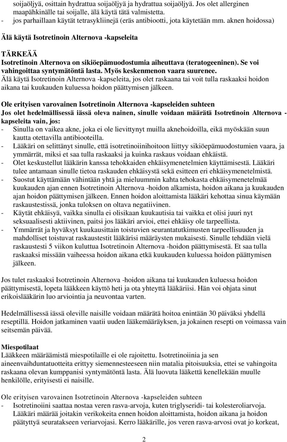 aknen hoidossa) Älä käytä Isotretinoin Alternova -kapseleita TÄRKEÄÄ Isotretinoin Alternova on sikiöepämuodostumia aiheuttava (teratogeeninen). Se voi vahingoittaa syntymätöntä lasta.
