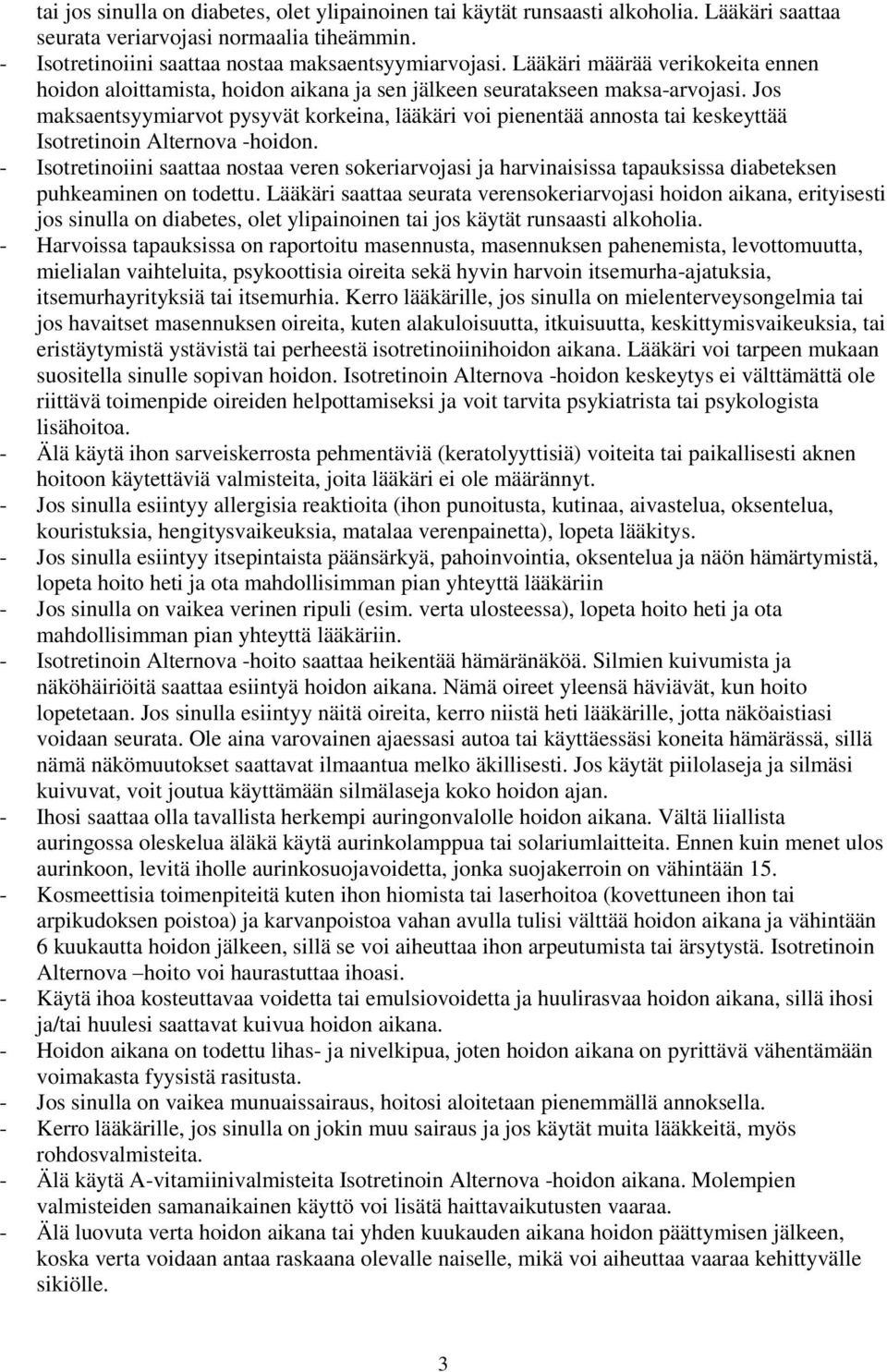 Jos maksaentsyymiarvot pysyvät korkeina, lääkäri voi pienentää annosta tai keskeyttää Isotretinoin Alternova -hoidon.