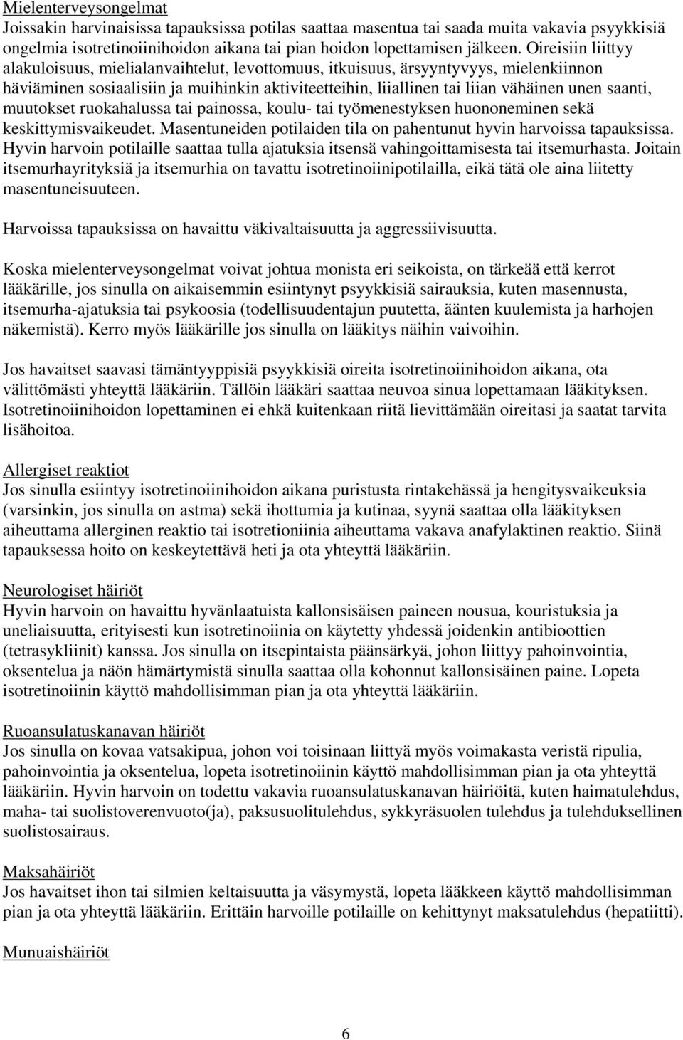 saanti, muutokset ruokahalussa tai painossa, koulu- tai työmenestyksen huononeminen sekä keskittymisvaikeudet. Masentuneiden potilaiden tila on pahentunut hyvin harvoissa tapauksissa.