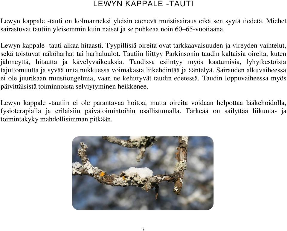 Tautiin liittyy Parkinsonin taudin kaltaisia oireita, kuten jähmeyttä, hitautta ja kävelyvaikeuksia.