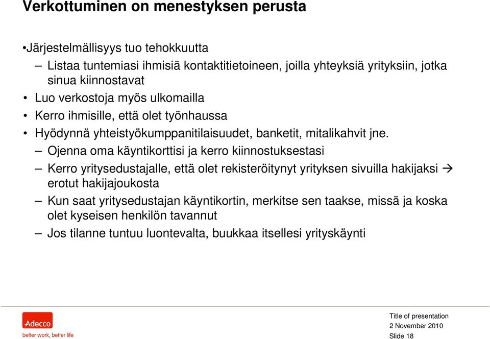 Ojenna oma käyntikorttisi ja kerro kiinnostuksestasi Kerro yritysedustajalle, että olet rekisteröitynyt yrityksen sivuilla hakijaksi erotut hakijajoukosta Kun