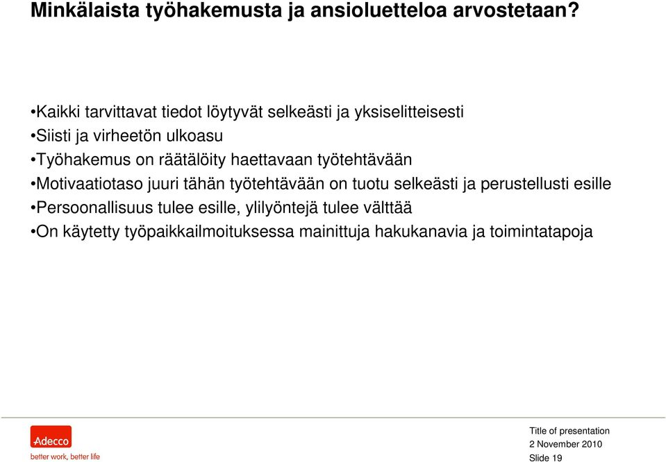 on räätälöity haettavaan työtehtävään Motivaatiotaso juuri tähän työtehtävään on tuotu selkeästi ja