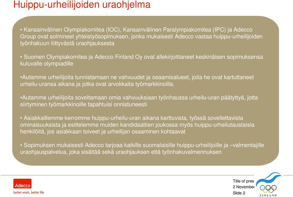 tunnistamaan ne vahvuudet ja osaamisalueet, joita he ovat kartuttaneet urheilu-uransa aikana ja jotka ovat arvokkaita työmarkkinoilla.