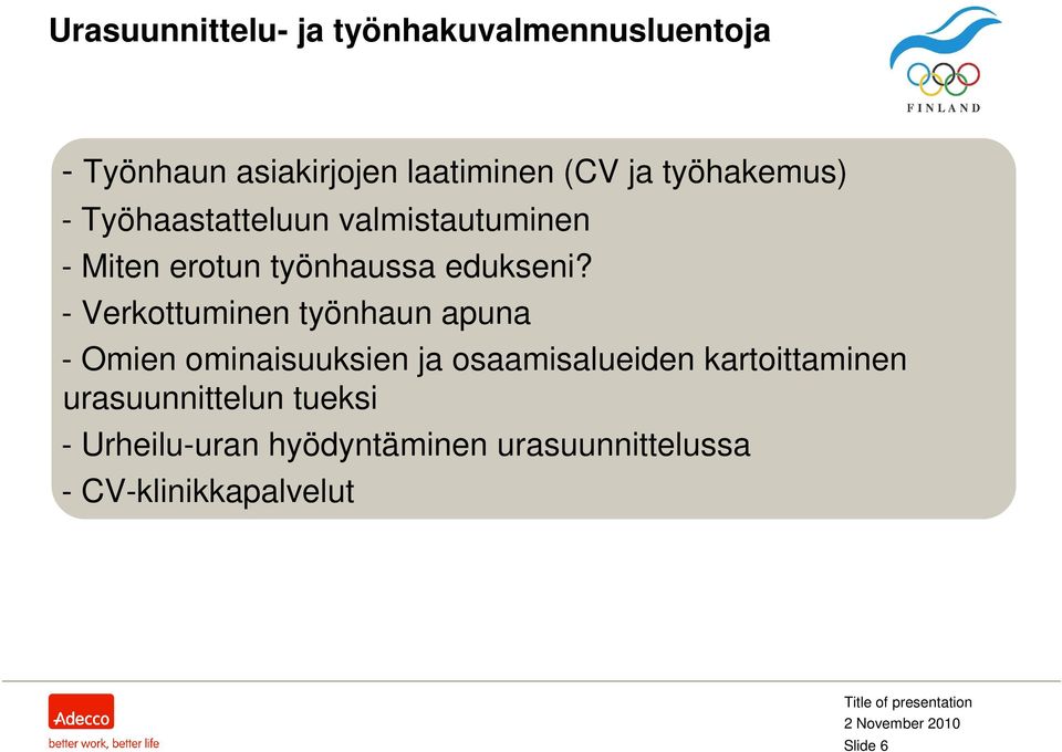 - Verkottuminen työnhaun apuna - Omien ominaisuuksien ja osaamisalueiden kartoittaminen