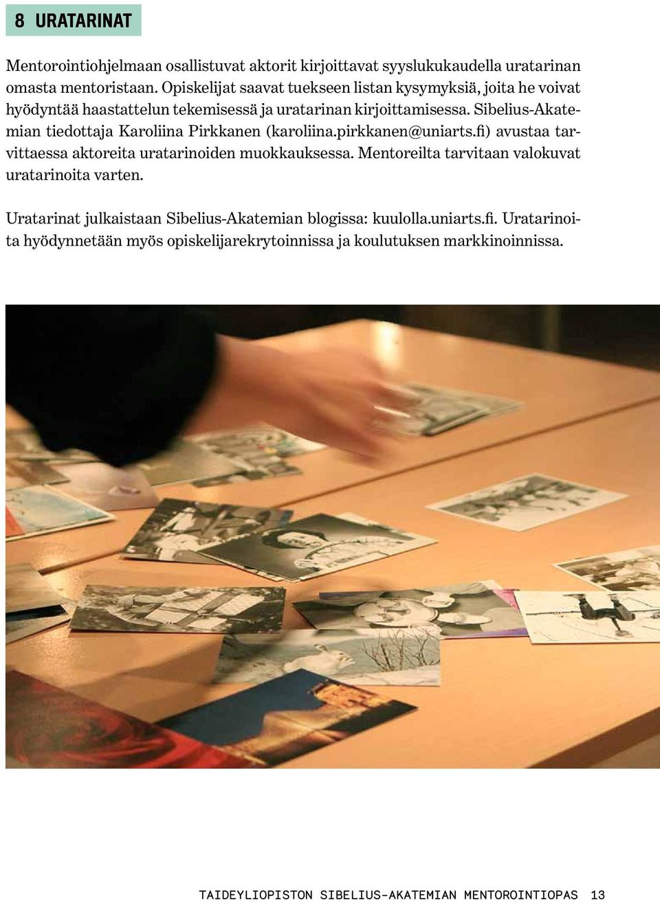 Sibelius-Akatemian tiedottaja Karoliina Pirkkanen (karoliina.pirkkanen@uniarts.fi) avustaa tarvittaessa aktoreita uratarinoiden muokkauksessa.