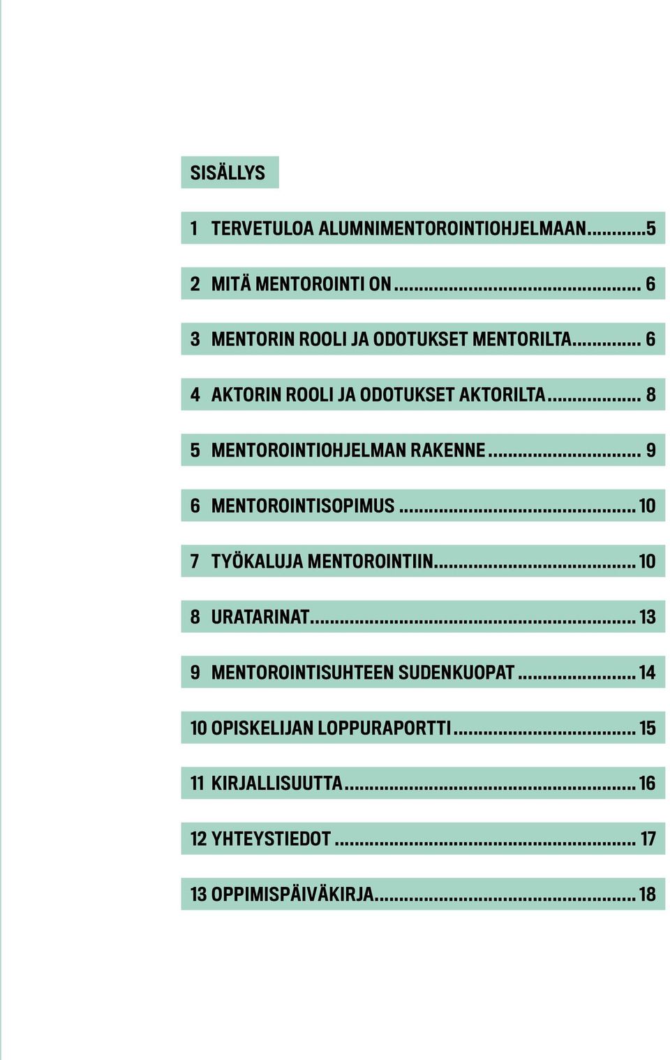 .. 8 5 Mentorointiohjelman rakenne... 9 6 Mentorointisopimus... 10 7 Työkaluja mentorointiin.