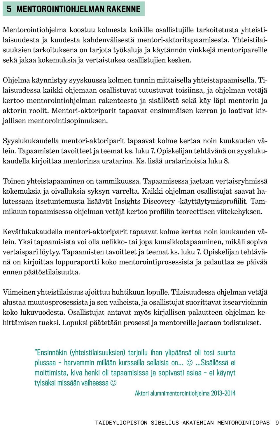 Ohjelma käynnistyy syyskuussa kolmen tunnin mittaisella yhteistapaamisella.