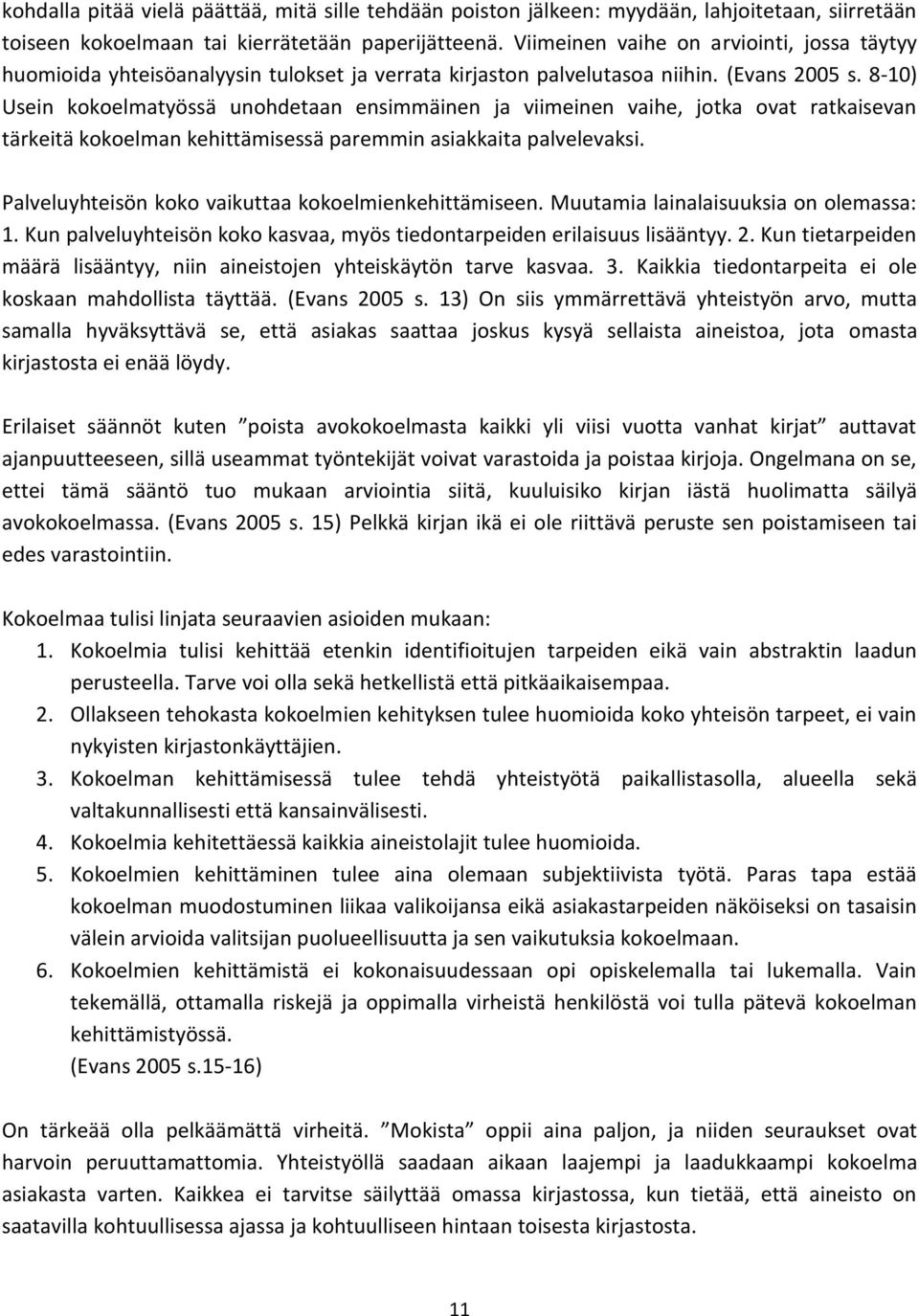 8-10) Usein kokoelmatyössä unohdetaan ensimmäinen ja viimeinen vaihe, jotka ovat ratkaisevan tärkeitä kokoelman kehittämisessä paremmin asiakkaita palvelevaksi.