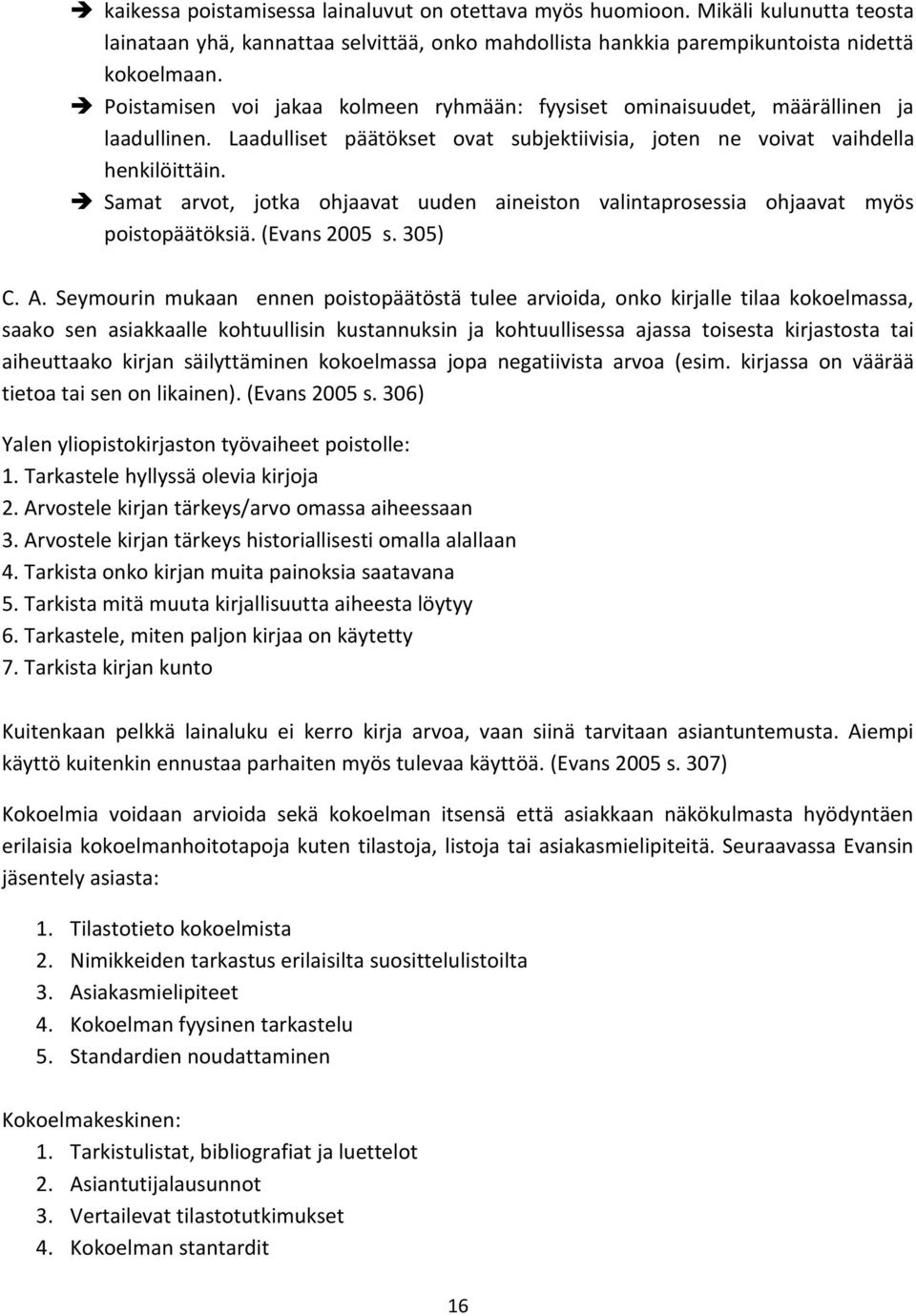 Samat arvot, jotka ohjaavat uuden aineiston valintaprosessia ohjaavat myös poistopäätöksiä. (Evans 2005 s. 305) C. A.