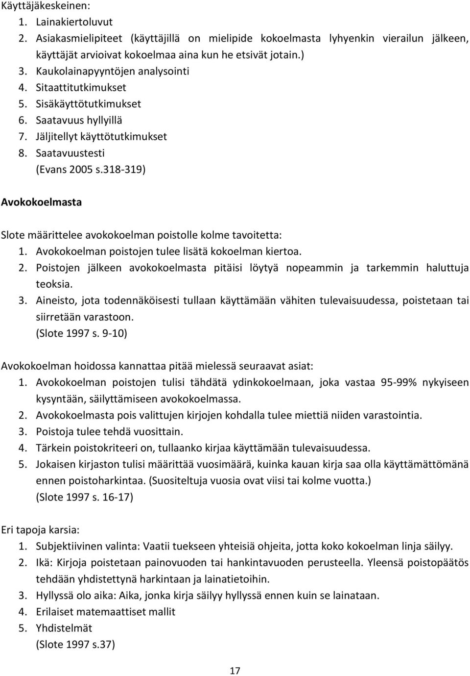 318-319) Avokokoelmasta Slote määrittelee avokokoelman poistolle kolme tavoitetta: 1. Avokokoelman poistojen tulee lisätä kokoelman kiertoa. 2.