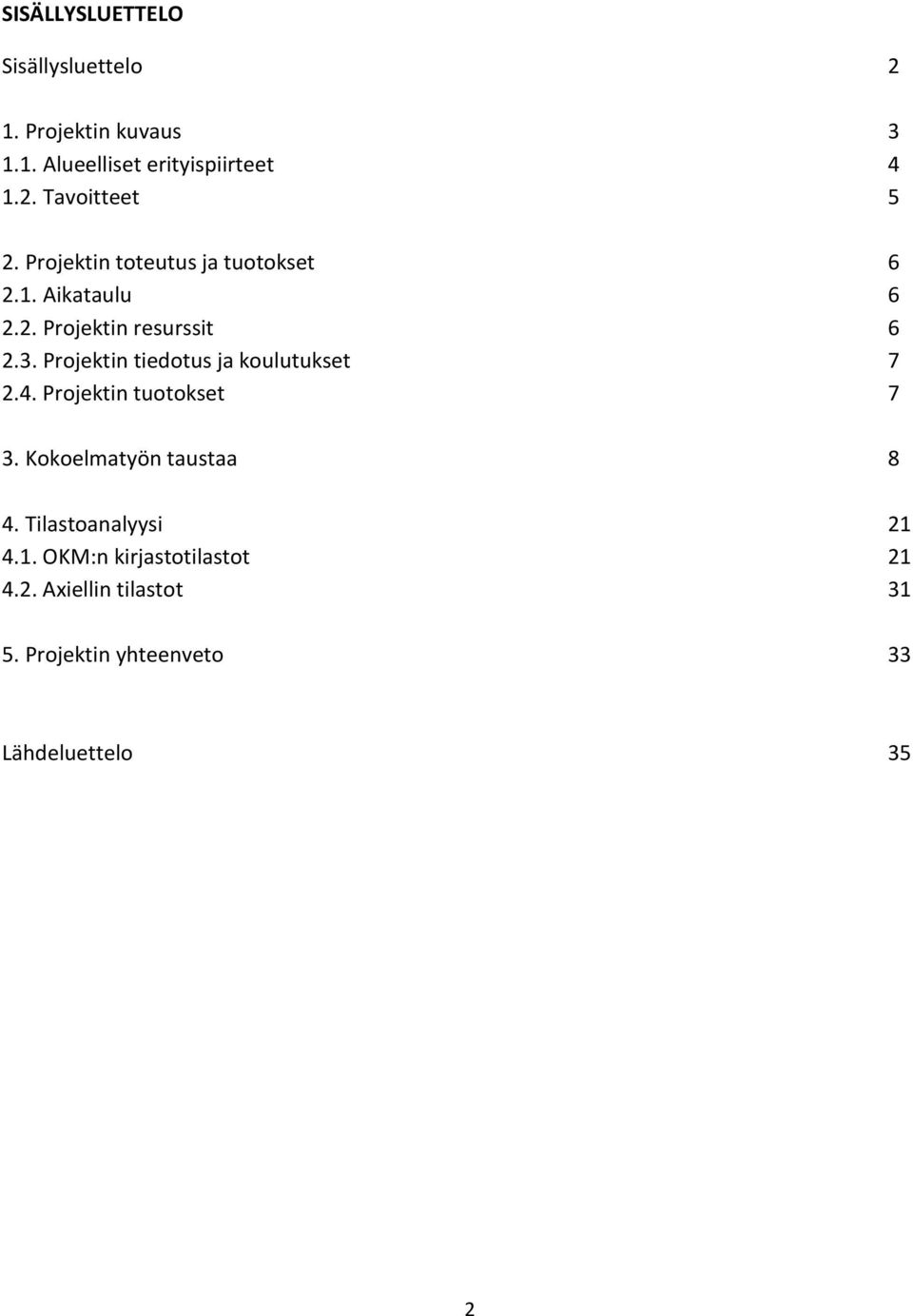 Projektin tiedotus ja koulutukset 7 2.4. Projektin tuotokset 7 3. Kokoelmatyön taustaa 8 4.