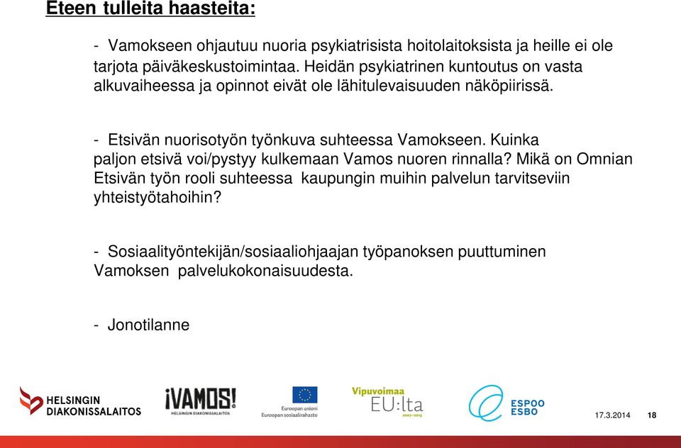 - Etsivän nuorisotyön työnkuva suhteessa Vamokseen. Kuinka paljon etsivä voi/pystyy kulkemaan Vamos nuoren rinnalla?