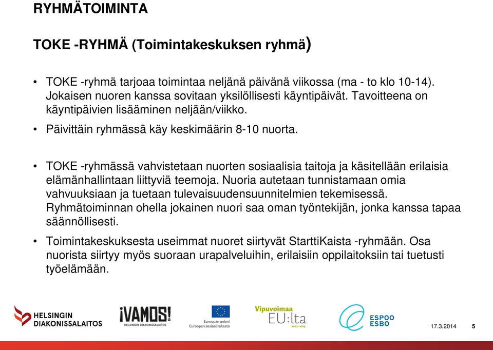 TOKE -ryhmässä vahvistetaan nuorten sosiaalisia taitoja ja käsitellään erilaisia elämänhallintaan liittyviä teemoja.