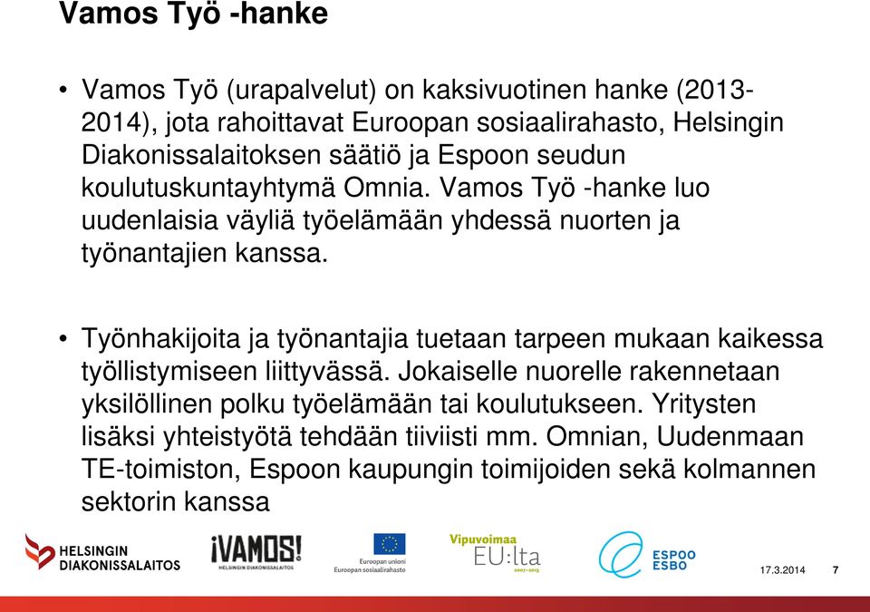 Työnhakijoita ja työnantajia tuetaan tarpeen mukaan kaikessa työllistymiseen liittyvässä.