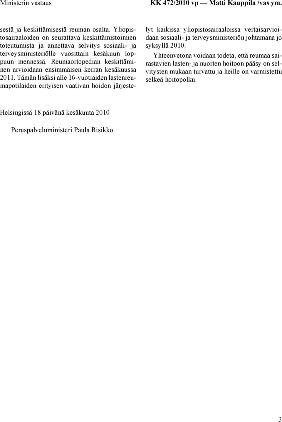 Reumaortopedian keskittäminen arvioidaan ensimmäisen kerran kesäkuussa 2011.