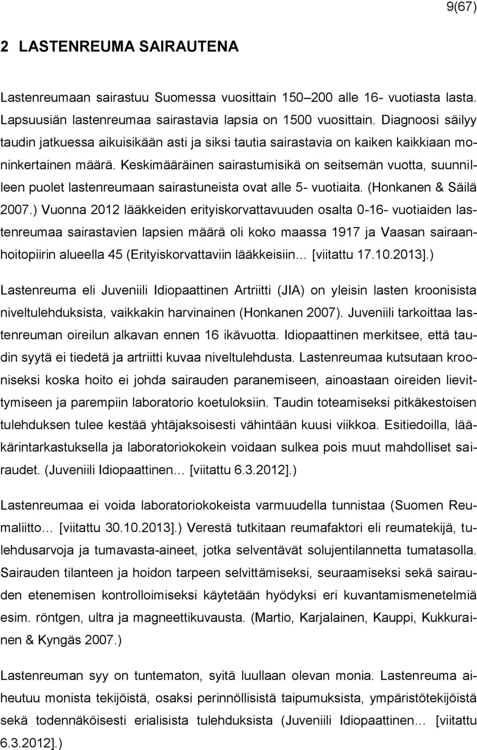 Keskimääräinen sairastumisikä on seitsemän vuotta, suunnilleen puolet lastenreumaan sairastuneista ovat alle 5- vuotiaita. (Honkanen & Säilä 2007.