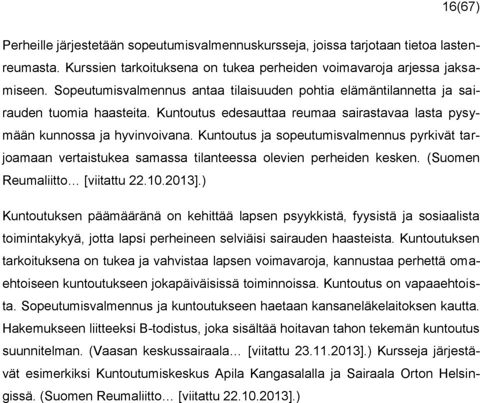 Kuntoutus ja sopeutumisvalmennus pyrkivät tarjoamaan vertaistukea samassa tilanteessa olevien perheiden kesken. (Suomen Reumaliitto [viitattu 22.10.2013].