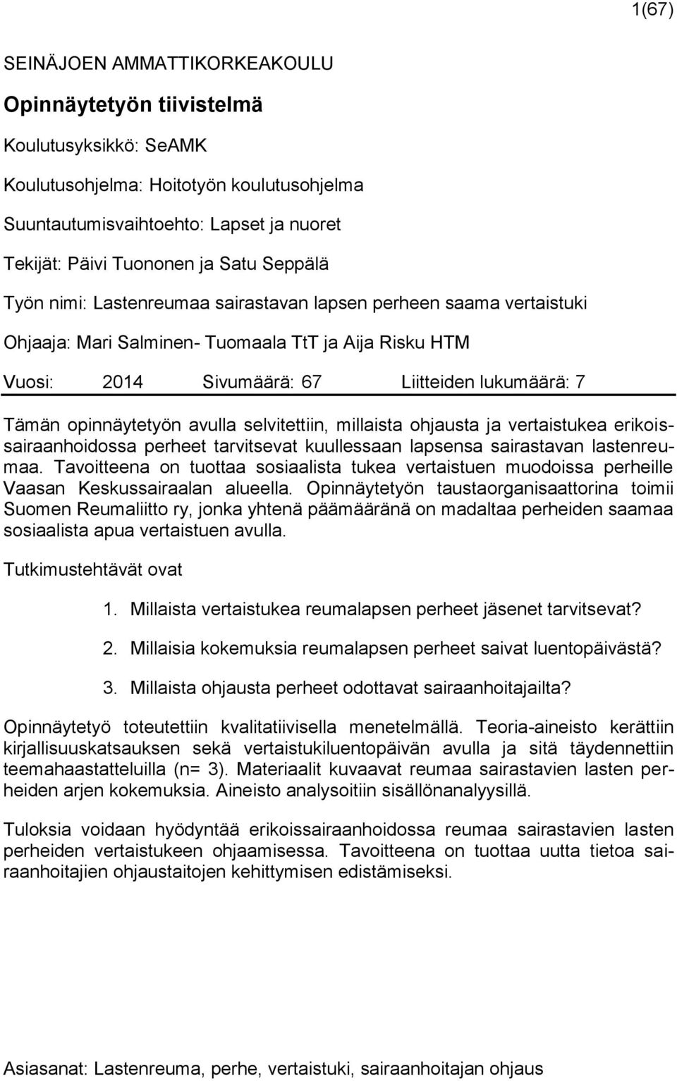 opinnäytetyön avulla selvitettiin, millaista ohjausta ja vertaistukea erikoissairaanhoidossa perheet tarvitsevat kuullessaan lapsensa sairastavan lastenreumaa.