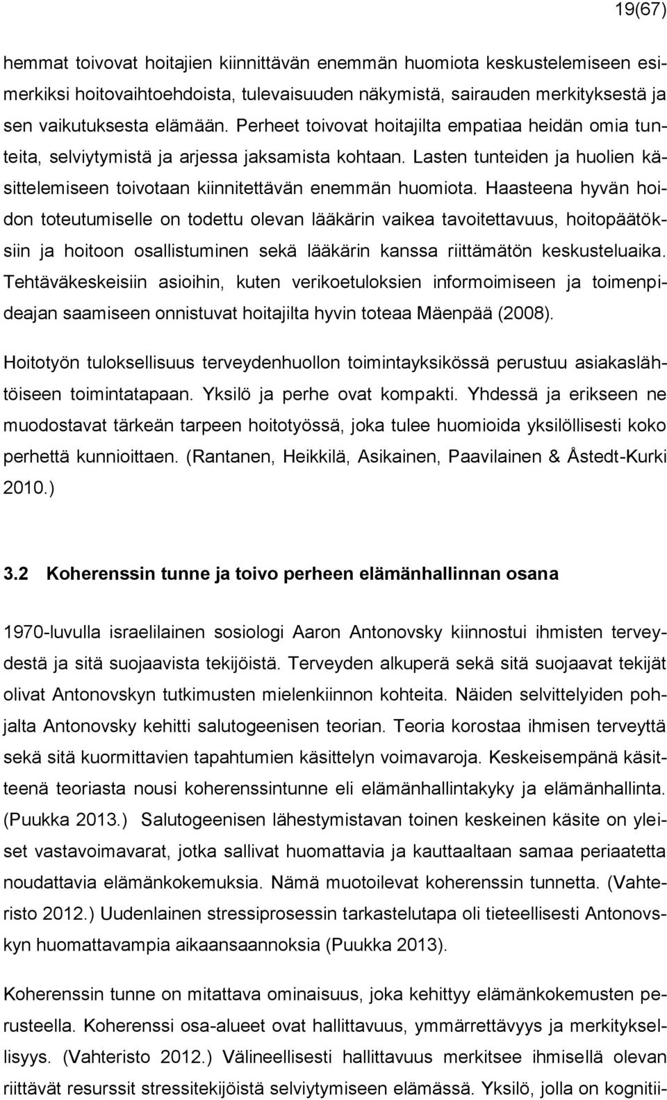 Haasteena hyvän hoidon toteutumiselle on todettu olevan lääkärin vaikea tavoitettavuus, hoitopäätöksiin ja hoitoon osallistuminen sekä lääkärin kanssa riittämätön keskusteluaika.