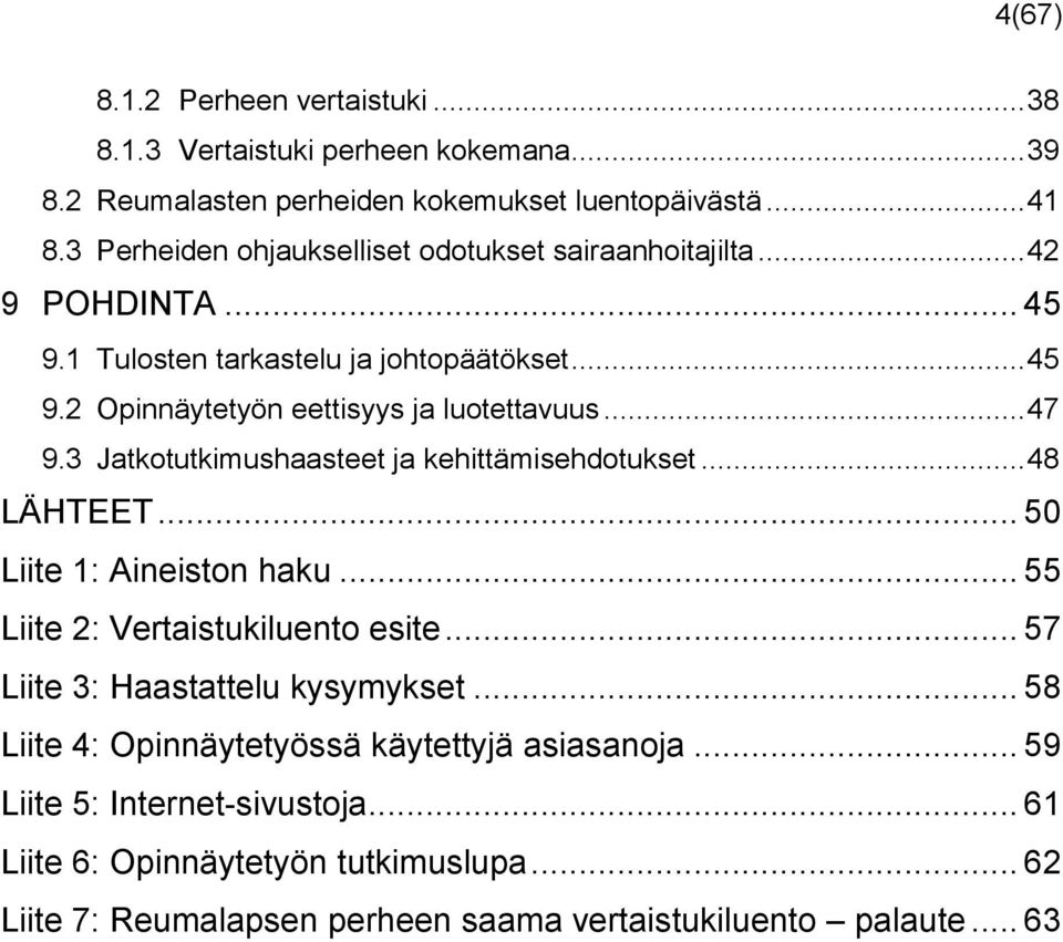 .. 47 9.3 Jatkotutkimushaasteet ja kehittämisehdotukset... 48 LÄHTEET... 50 Liite 1: Aineiston haku... 55 Liite 2: Vertaistukiluento esite.