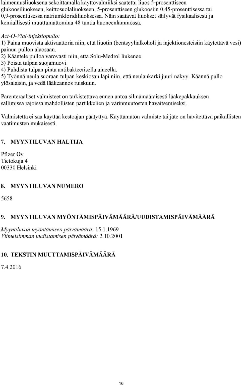 Act-O-Vial-injektiopullo: 1) Paina muovista aktivaattoria niin, että liuotin (bentsyylialkoholi ja injektionesteisiin käytettävä vesi) painuu pullon alaosaan.