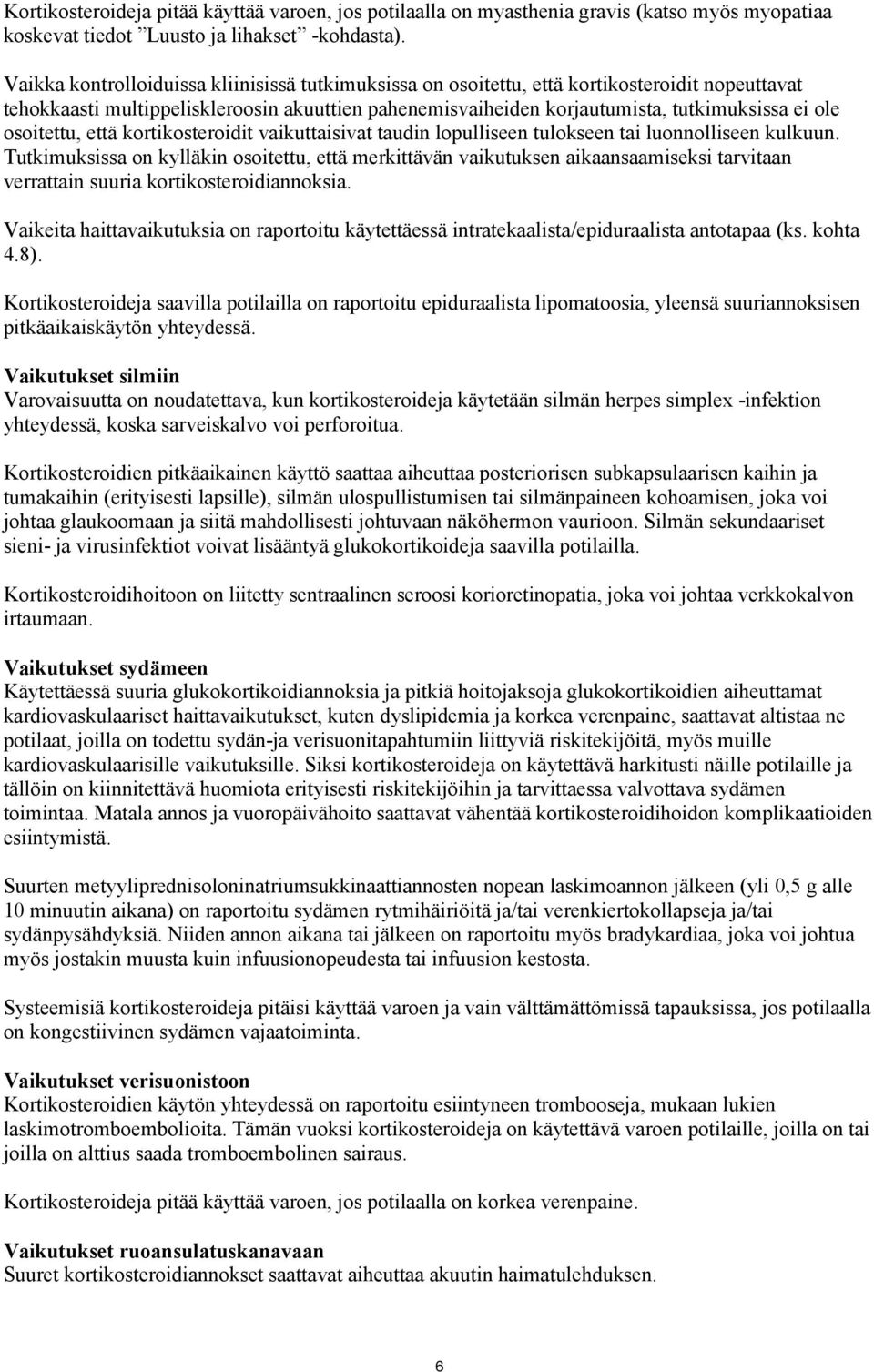 osoitettu, että kortikosteroidit vaikuttaisivat taudin lopulliseen tulokseen tai luonnolliseen kulkuun.