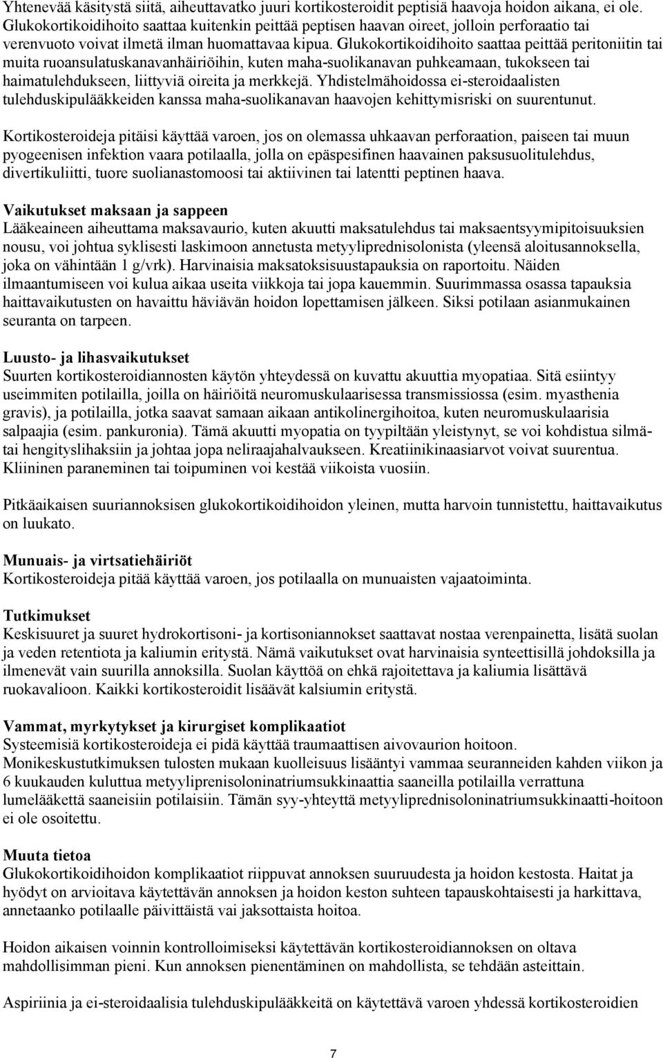 Glukokortikoidihoito saattaa peittää peritoniitin tai muita ruoansulatuskanavanhäiriöihin, kuten maha-suolikanavan puhkeamaan, tukokseen tai haimatulehdukseen, liittyviä oireita ja merkkejä.