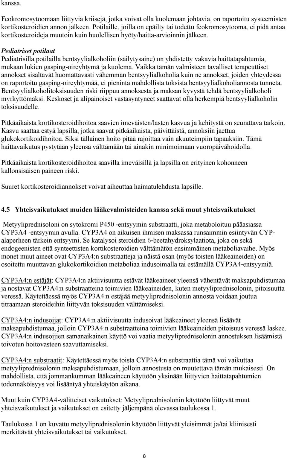 Pediatriset potilaat Pediatrisilla potilailla bentsyylialkoholiin (säilytysaine) on yhdistetty vakavia haittatapahtumia, mukaan lukien gasping-oireyhtymä ja kuolema.