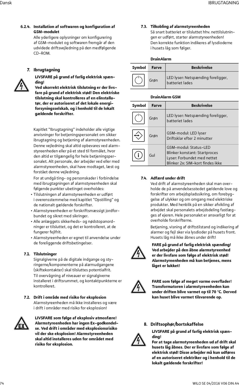 7. Ibrugtagning LIVSFARE på grund af farlig elektrisk spænding! Ved ukorrekt elektrisk tilslutning er der livsfare på grund af elektrisk stød!