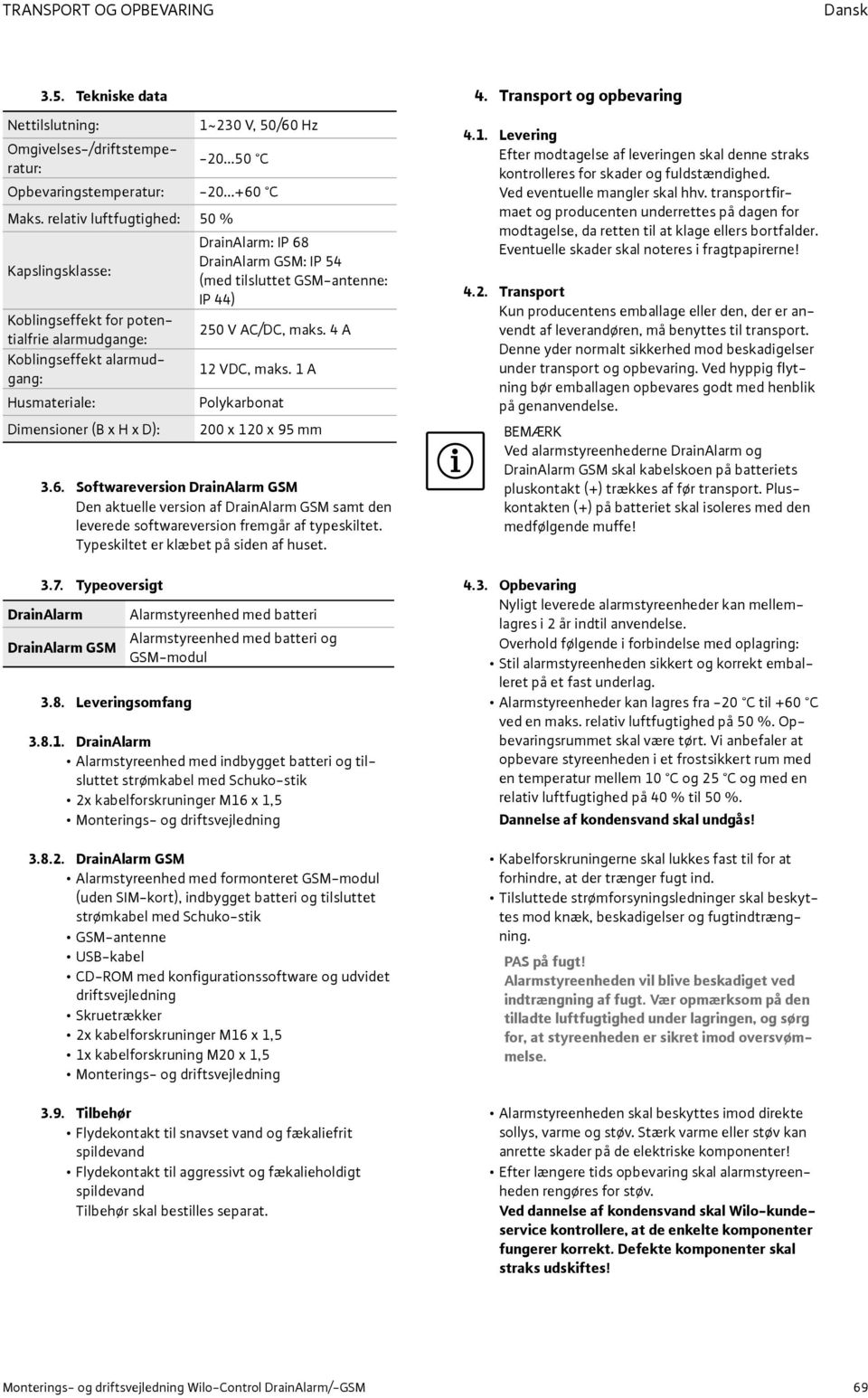 4 A Koblingseffekt alarmudgang: 12 VDC, maks. 1 A Husmateriale: Polykarbonat Dimensioner (B x H x D): 200 x 120 x 95 mm 3.6.