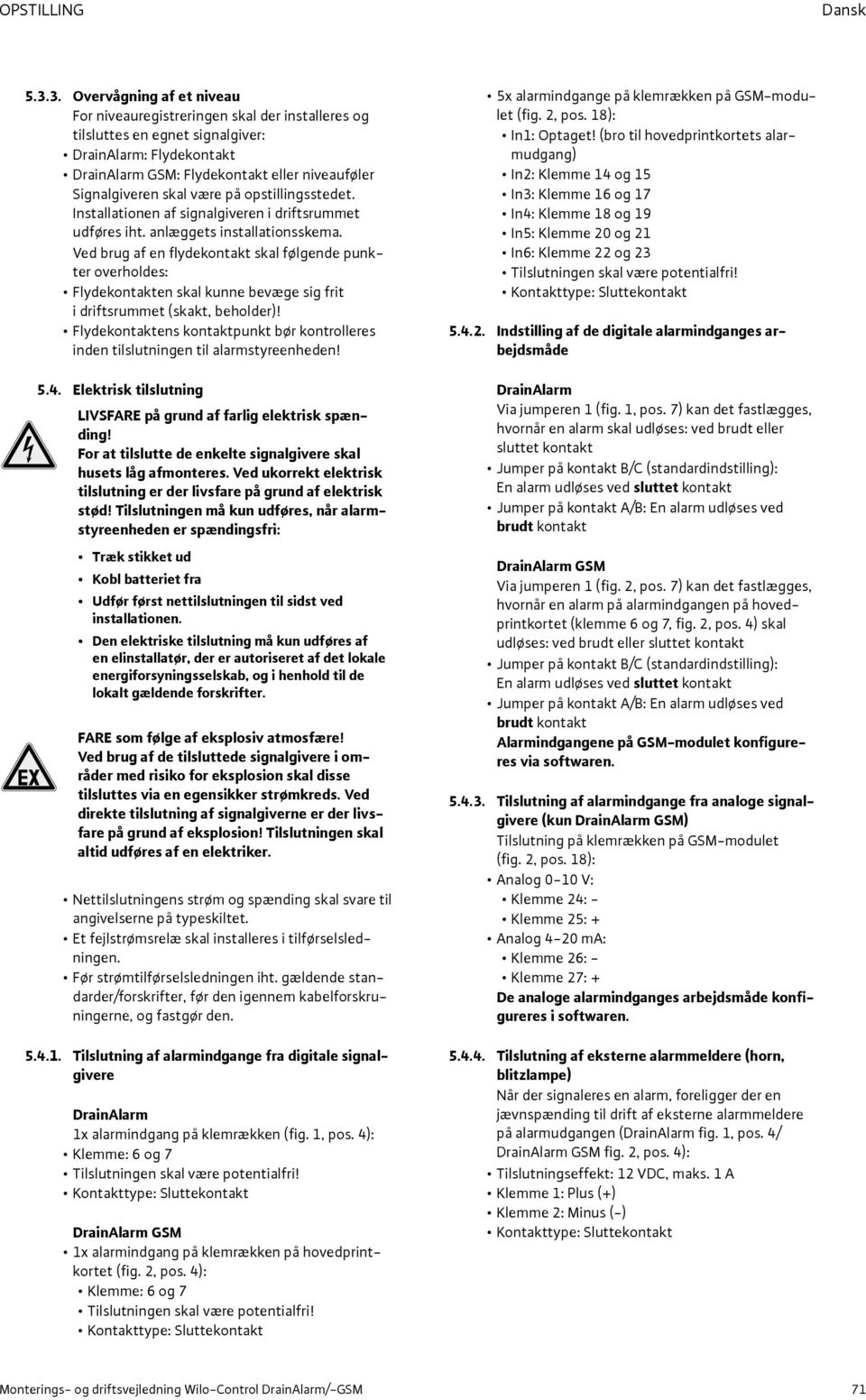 opstillingsstedet. Installationen af signalgiveren i driftsrummet udføres iht. anlæggets installationsskema.