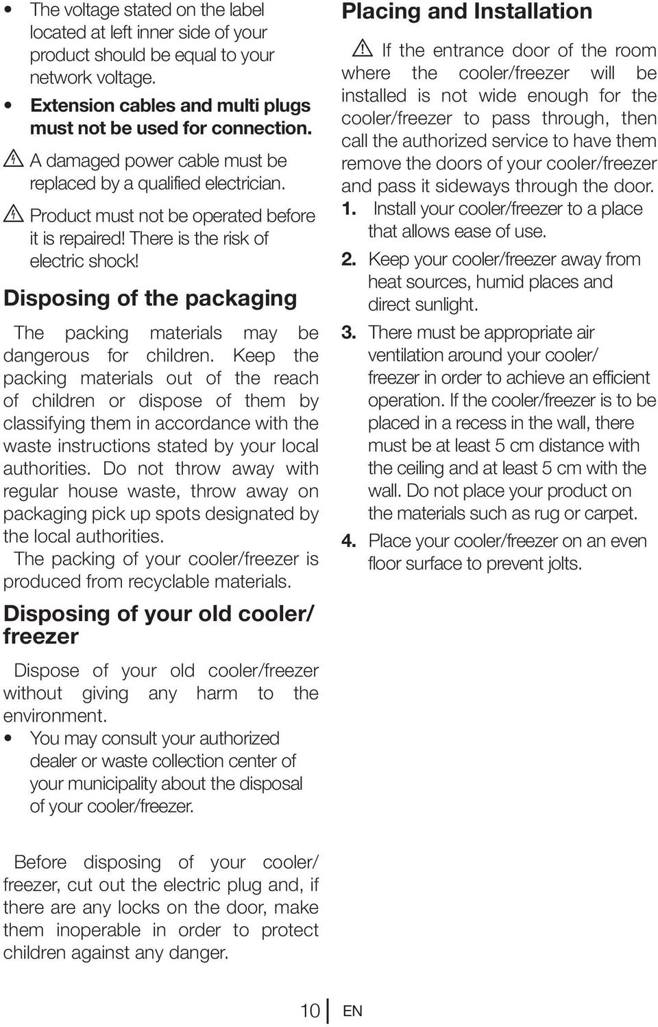 Disposing of the packaging The packing materials may be dangerous for children.